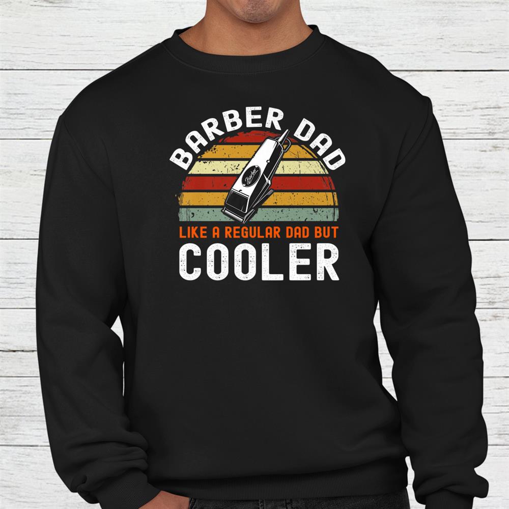 Barber Dad Like A Regular Dad But Cooler Shirt Barber Dad Like A Regular Dad But Cooler Shirt