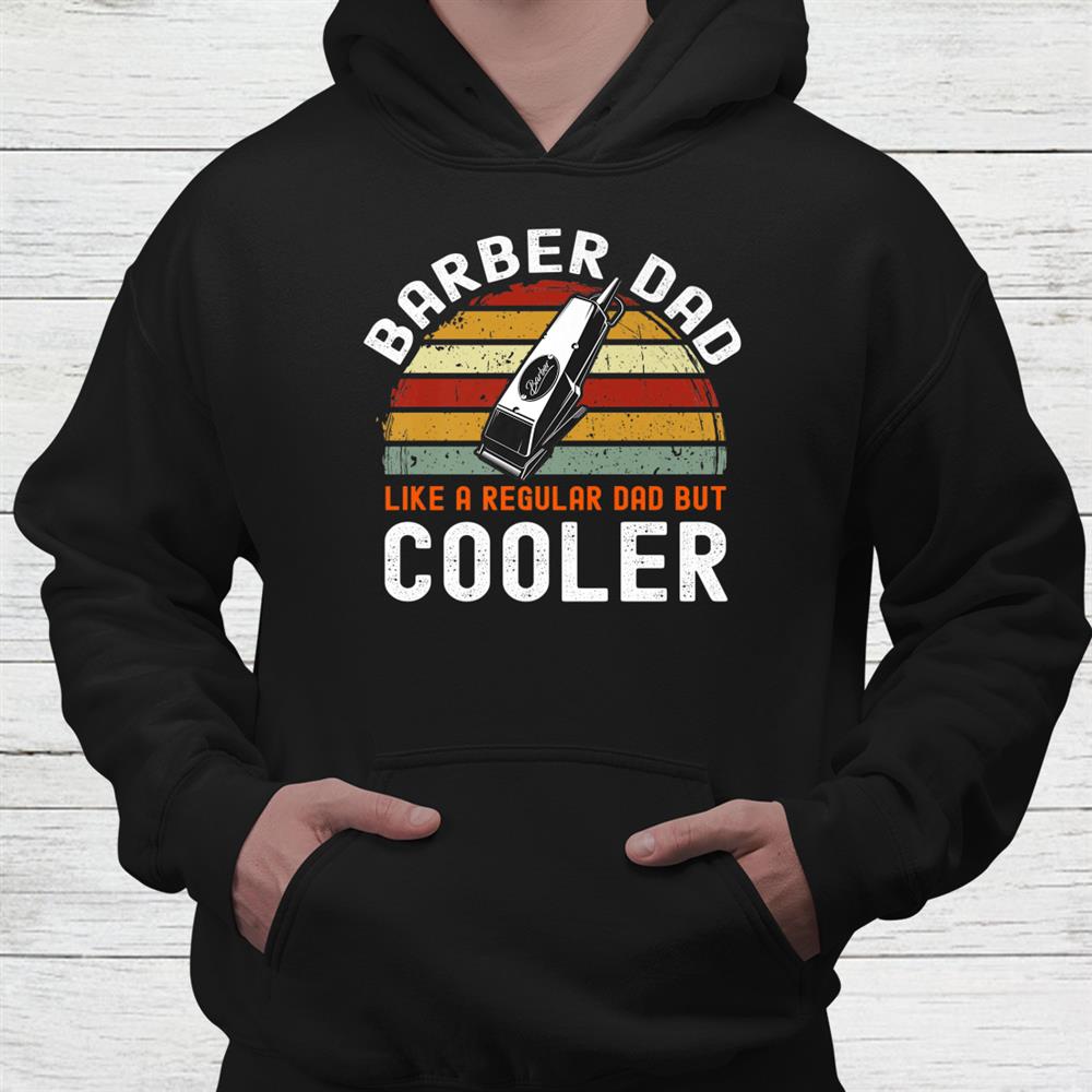 Barber Dad Like A Regular Dad But Cooler Shirt Barber Dad Like A Regular Dad But Cooler Shirt