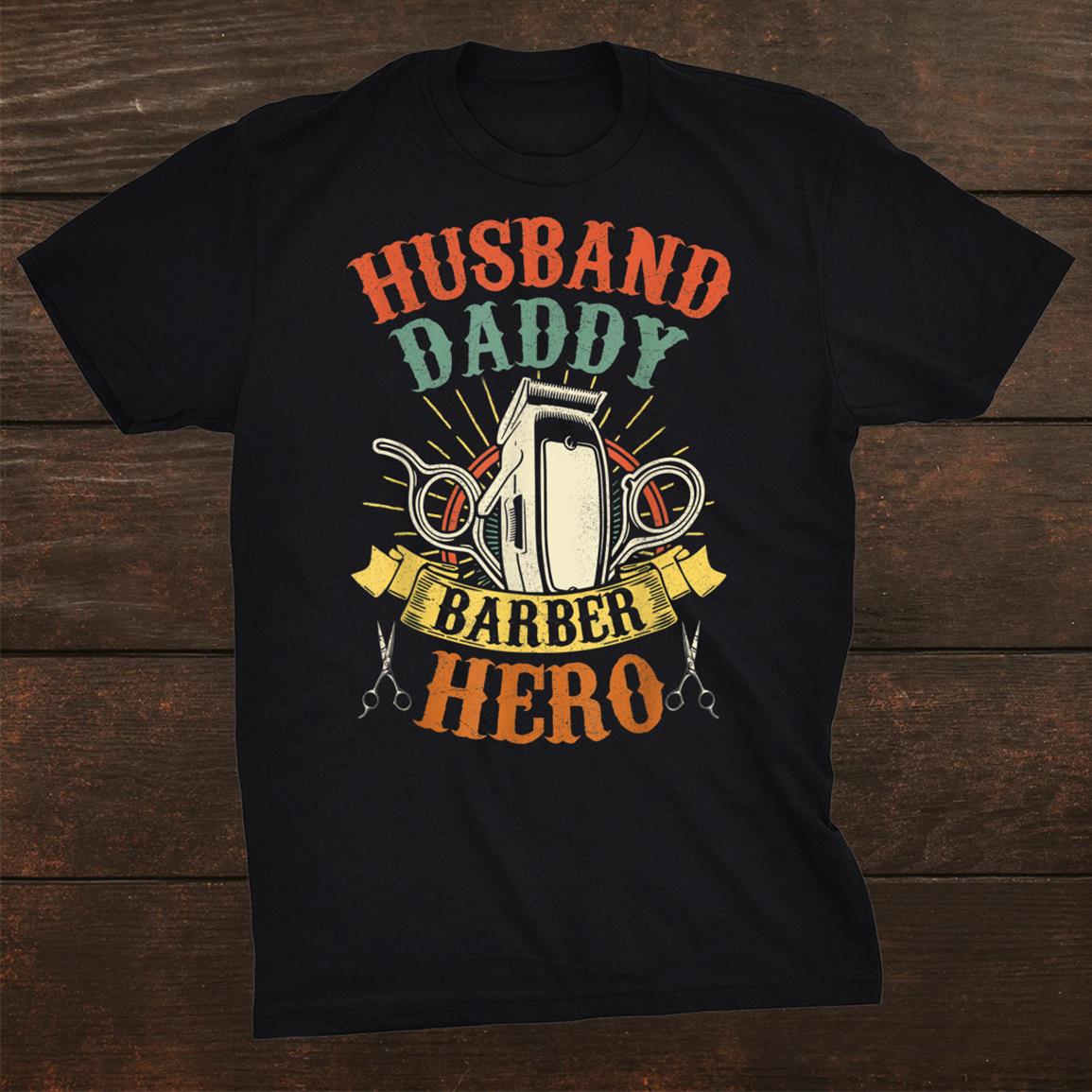 Barber Dad Shirt Husband Daddy Hero Shirt Barber Dad Shirt Husband Daddy Hero Shirt