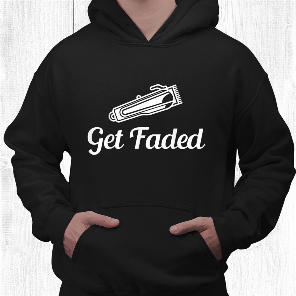 Barber Get Faded Shirt Barber Get Faded Shirt
