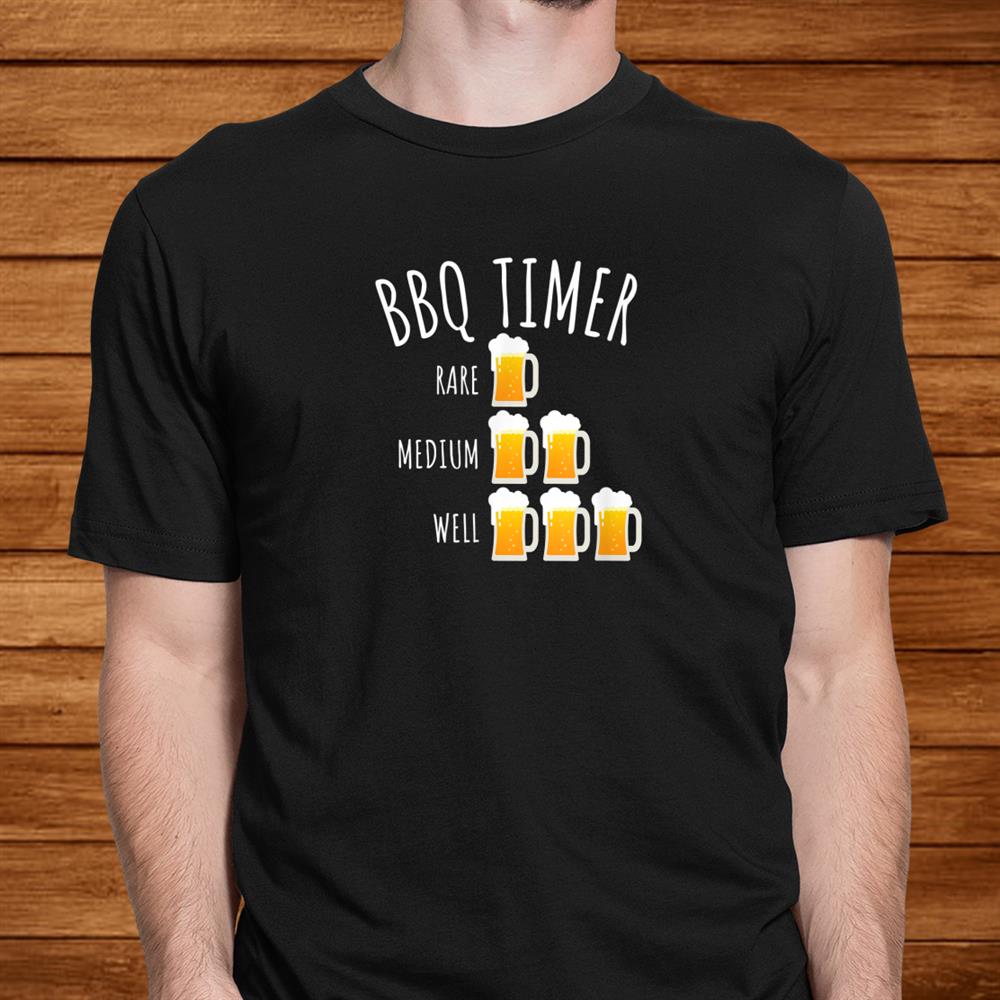 Bbq Timer Beer Drinking Funny Grilling Shirt Bbq Timer Beer Drinking Funny Grilling Shirt