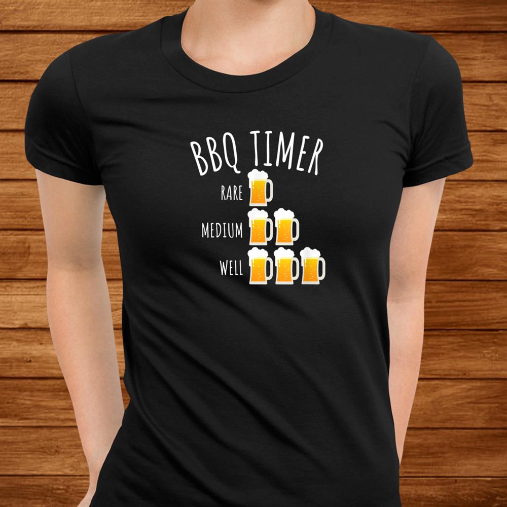 Bbq Timer Beer Drinking Funny Grilling Shirt Bbq Timer Beer Drinking Funny Grilling Shirt