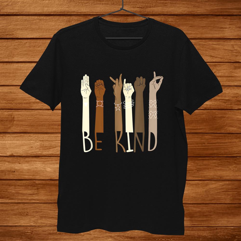 Be Kind Hand Sign Language Teachers Melanin Interpreter Asl Shirt Be Kind Hand Sign Language Teachers Melanin Interpreter Asl Shirt