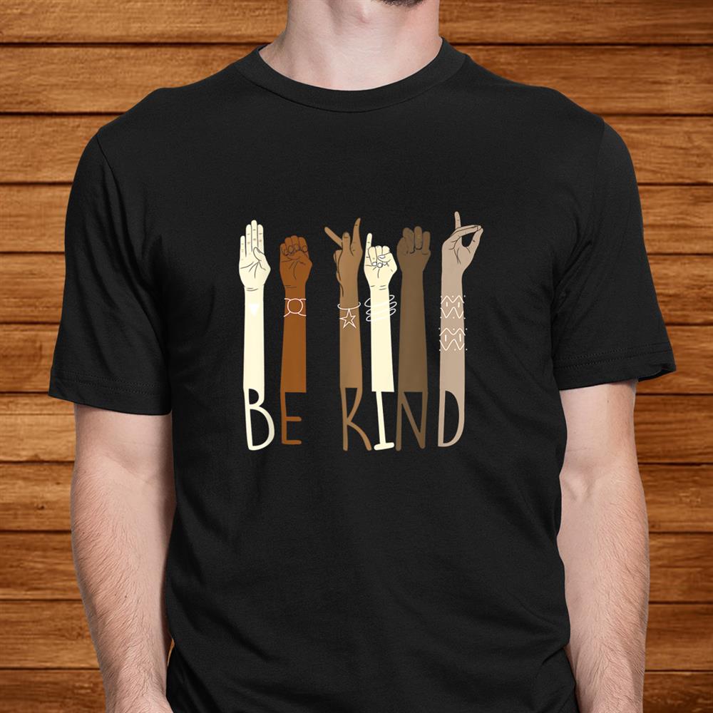Be Kind Hand Sign Language Teachers Melanin Interpreter Asl Shirt Be Kind Hand Sign Language Teachers Melanin Interpreter Asl Shirt