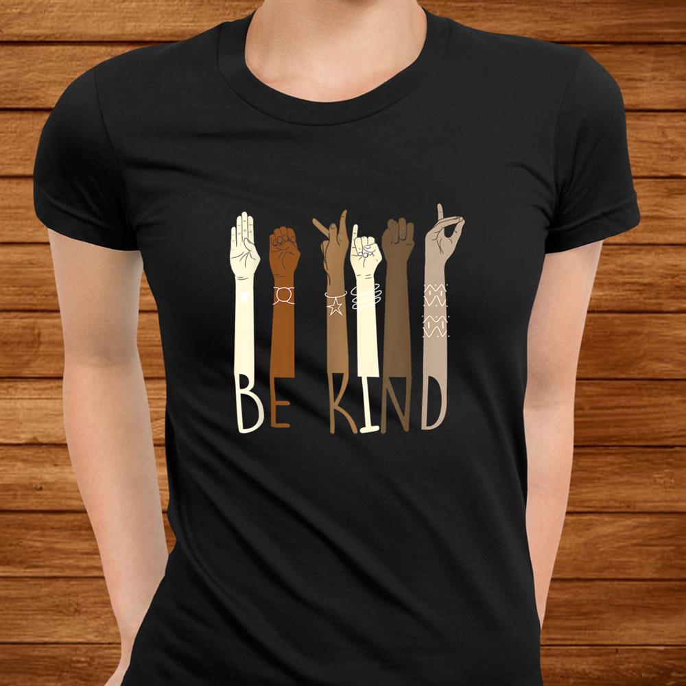 Be Kind Hand Sign Language Teachers Melanin Interpreter Asl Shirt Be Kind Hand Sign Language Teachers Melanin Interpreter Asl Shirt