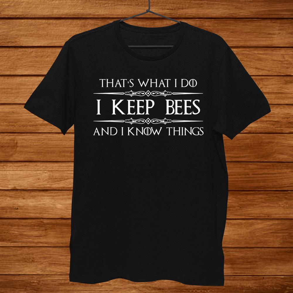 Beekeeper Gifts I Keep Beesand & I Know Things Beekeeping Bee Shirt Beekeeper Gifts I Keep Beesand & I Know Things Beekeeping Bee Shirt