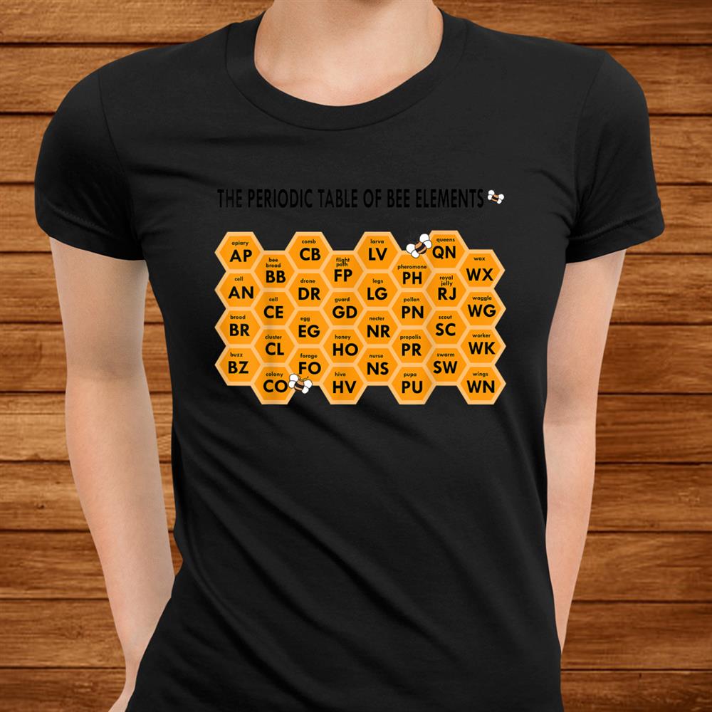 Beekeepers Science Fun Periodic Table Of Bee Elements Chem Shirt Beekeepers Science Fun Periodic Table Of Bee Elements Chem Shirt