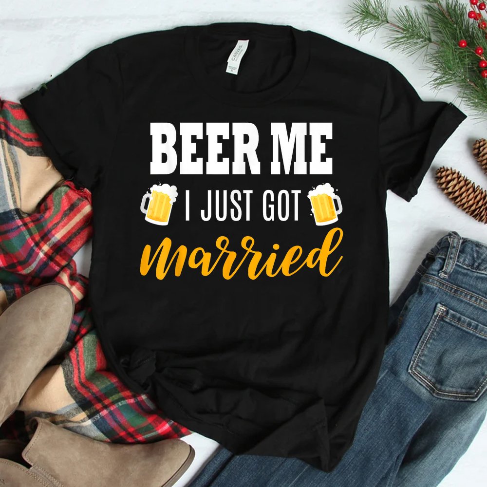 Beer Me I Just Got Married Wedding Shirt Beer Me I Just Got Married Wedding Shirt