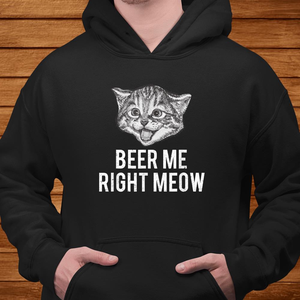 Beer Me Right Meow Cute Cat Drinking Pun Funny Shirt Beer Me Right Meow Cute Cat Drinking Pun Funny Shirt