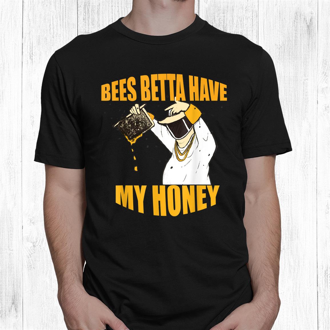 Bees Betta Have My Honey For Beekeepers And Honey Fans Shirt Bees Betta Have My Honey For Beekeepers And Honey Fans Shirt