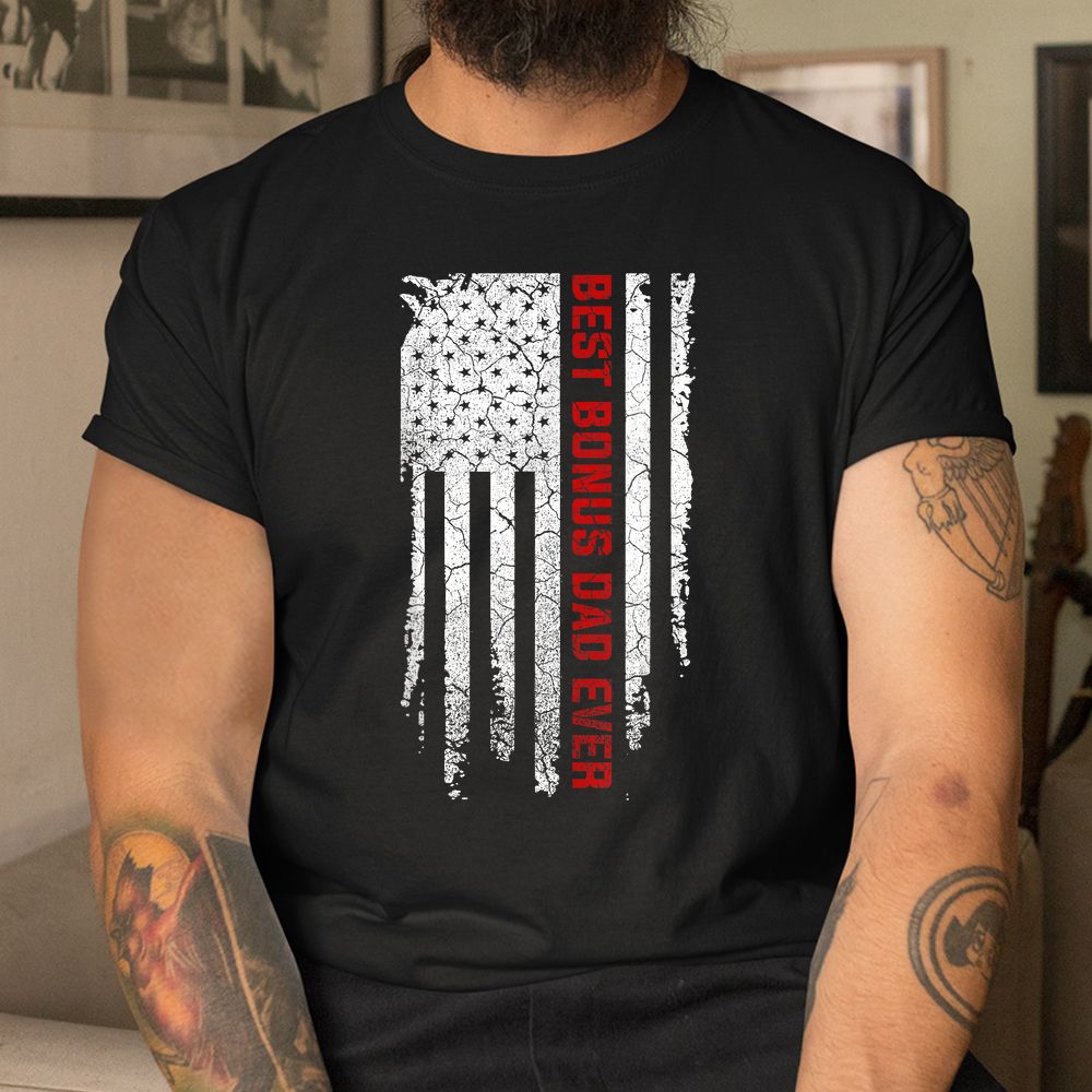 Best Bonus Dad Ever American USA Flag Gift Dad Shirt Best Bonus Dad Ever American USA Flag Gift Dad Shirt