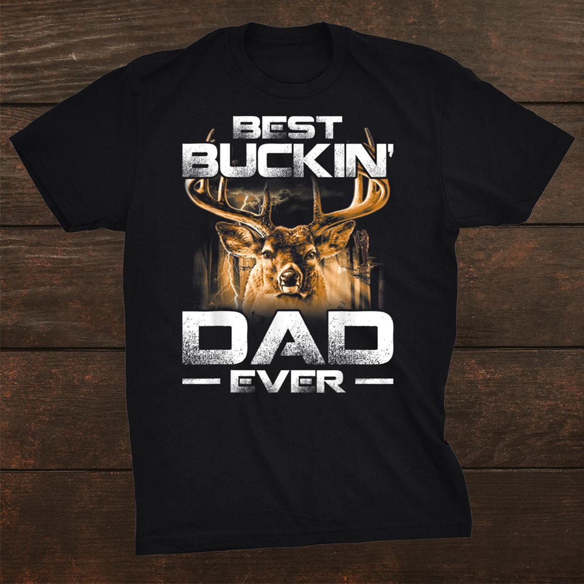 Best Buckin Dad Ever Shirt Deer Hunting Bucking Father Shirt Best Buckin Dad Ever Shirt Deer Hunting Bucking Father Shirt