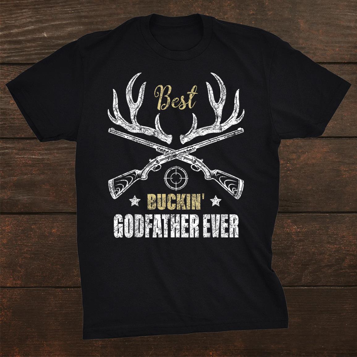 Best Buckin Godfather Ever Deer Hunters Hunting Gift Father Shirt Best Buckin Godfather Ever Deer Hunters Hunting Gift Father Shirt