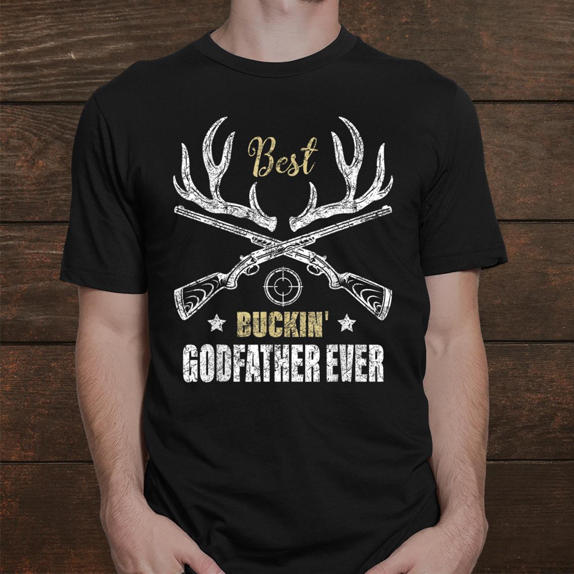 Best Buckin Godfather Ever Deer Hunters Hunting Gift Father Shirt Best Buckin Godfather Ever Deer Hunters Hunting Gift Father Shirt