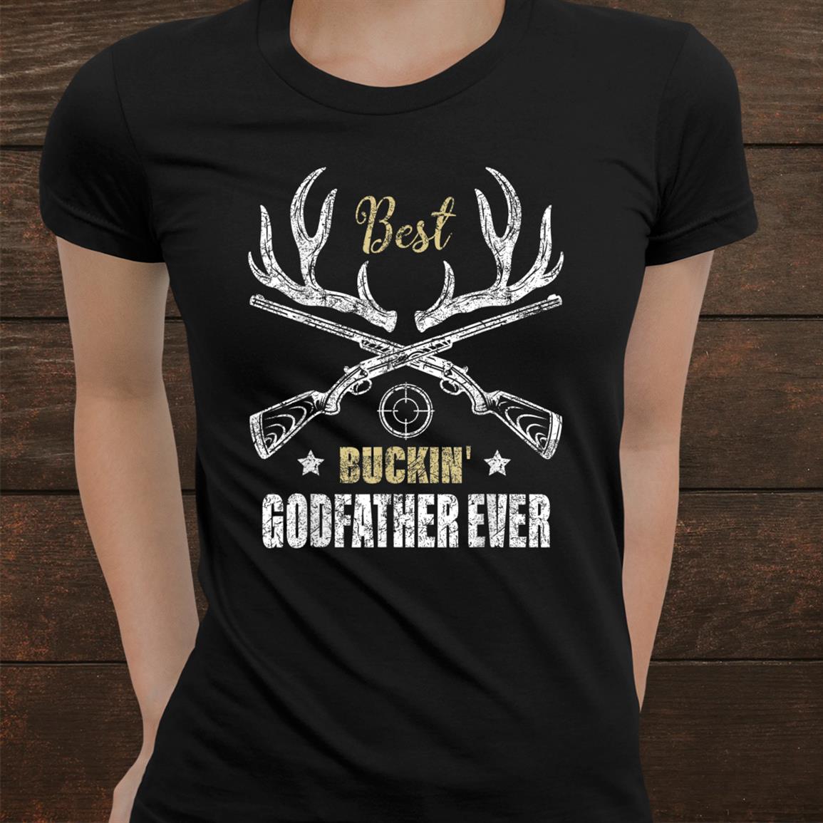 Best Buckin Godfather Ever Deer Hunters Hunting Gift Father Shirt Best Buckin Godfather Ever Deer Hunters Hunting Gift Father Shirt