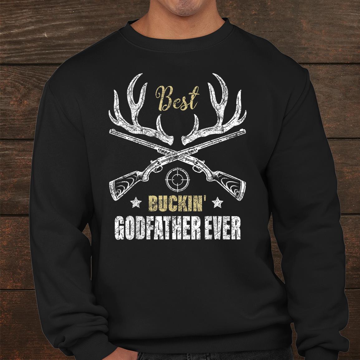 Best Buckin Godfather Ever Deer Hunters Hunting Gift Father Shirt Best Buckin Godfather Ever Deer Hunters Hunting Gift Father Shirt