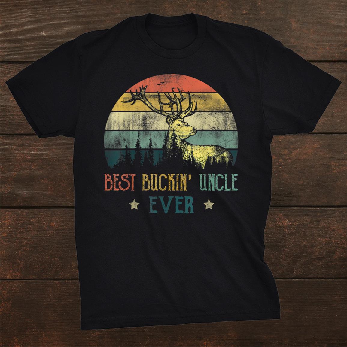 Best Buckin Uncle Ever Shirt Deer Hunting Bucking Father Shirt Best Buckin Uncle Ever Shirt Deer Hunting Bucking Father Shirt