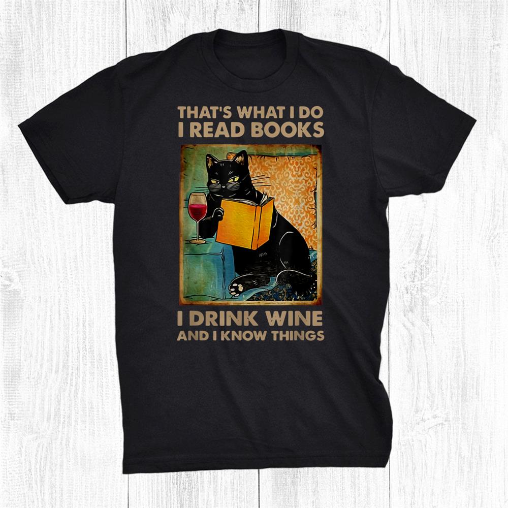 Black Cat That And Rsquo;s What I Do I Read Books I Drink Wine And Shirt Black Cat That And Rsquo;s What I Do I Read Books I Drink Wine And Shirt