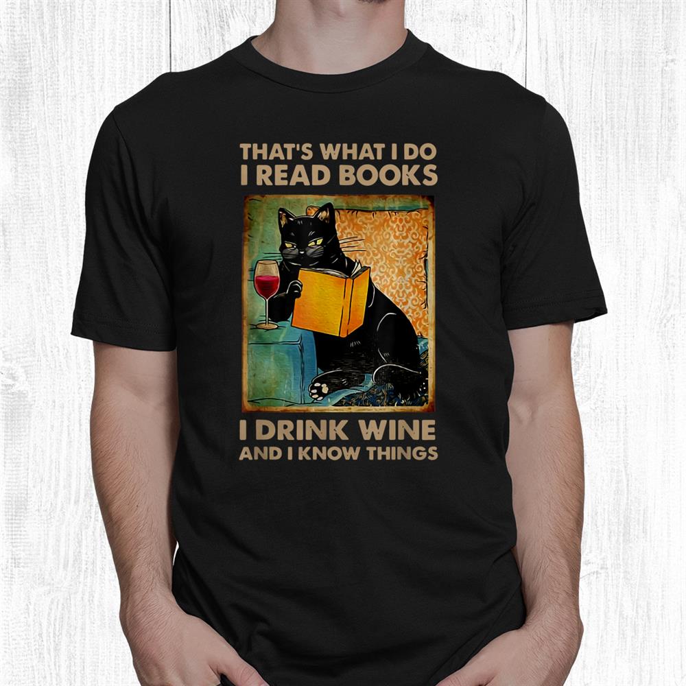 Black Cat That And Rsquo;s What I Do I Read Books I Drink Wine And Shirt Black Cat That And Rsquo;s What I Do I Read Books I Drink Wine And Shirt