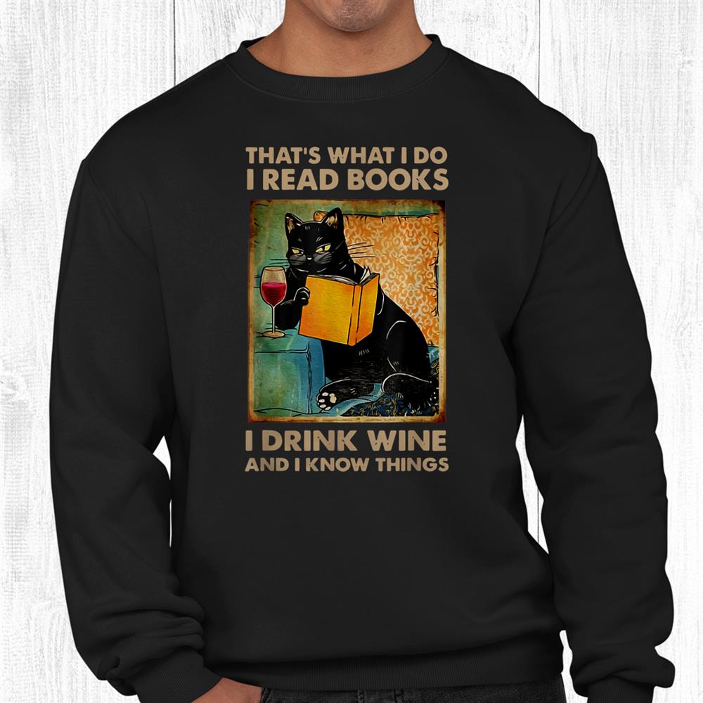 Black Cat That And Rsquo;s What I Do I Read Books I Drink Wine And Shirt Black Cat That And Rsquo;s What I Do I Read Books I Drink Wine And Shirt