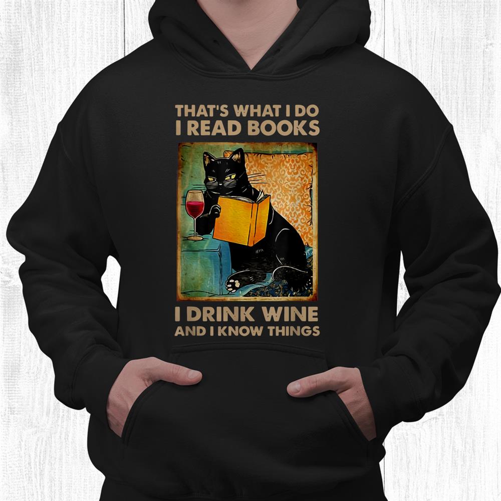 Black Cat That And Rsquo;s What I Do I Read Books I Drink Wine And Shirt Black Cat That And Rsquo;s What I Do I Read Books I Drink Wine And Shirt
