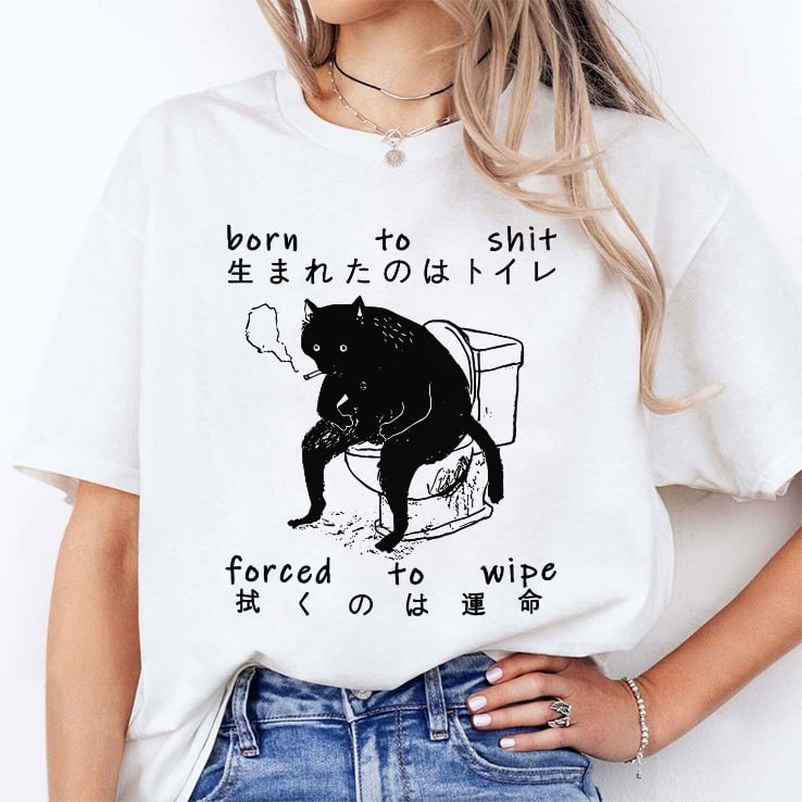 Born To Shit Forced To Wipe Cat Japanese T Shirt Born To Shit Forced To Wipe Cat Japanese T Shirt