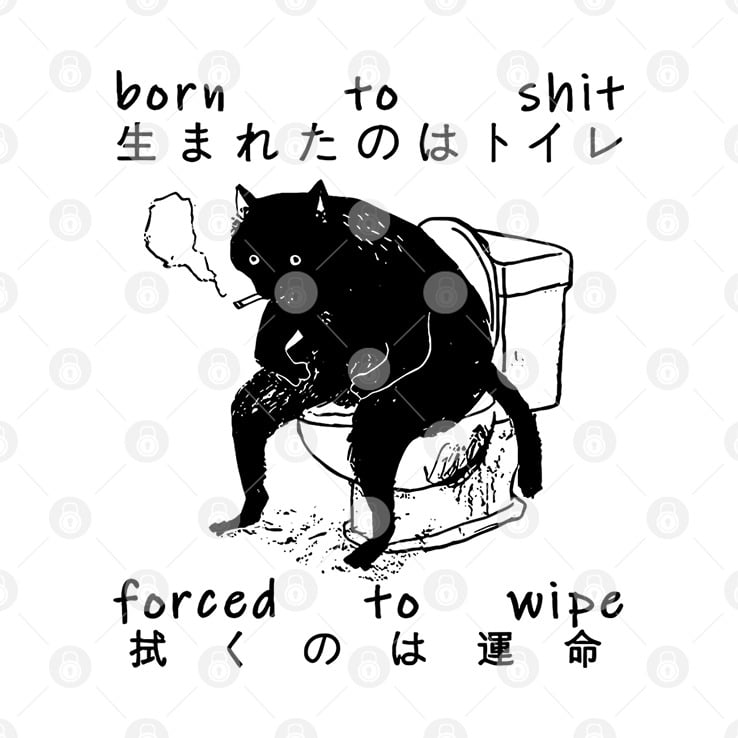 Born To Shit Forced To Wipe Cat Japanese T Shirt Born To Shit Forced To Wipe Cat Japanese T Shirt