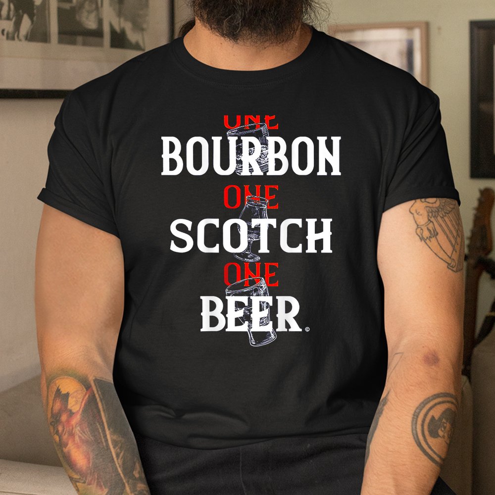 Bourbon One Scotch One Beer Shirt Bourbon One Scotch One Beer Shirt