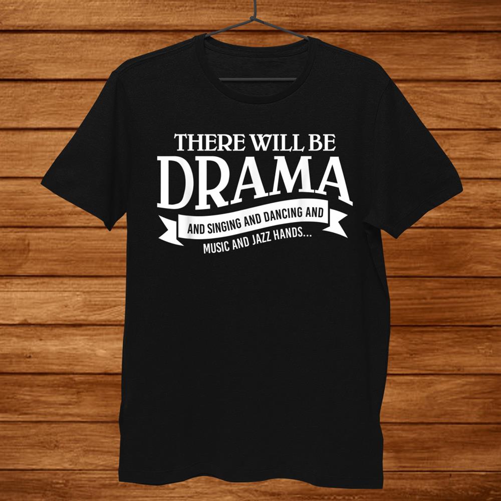 Broadway Actor There Will Be Drama Theater Teacher Shirt Broadway Actor There Will Be Drama Theater Teacher Shirt
