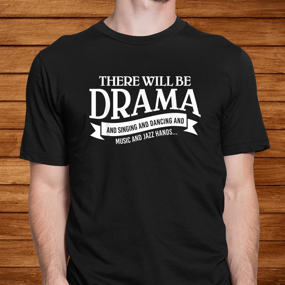 Broadway Actor There Will Be Drama Theater Teacher Shirt Broadway Actor There Will Be Drama Theater Teacher Shirt