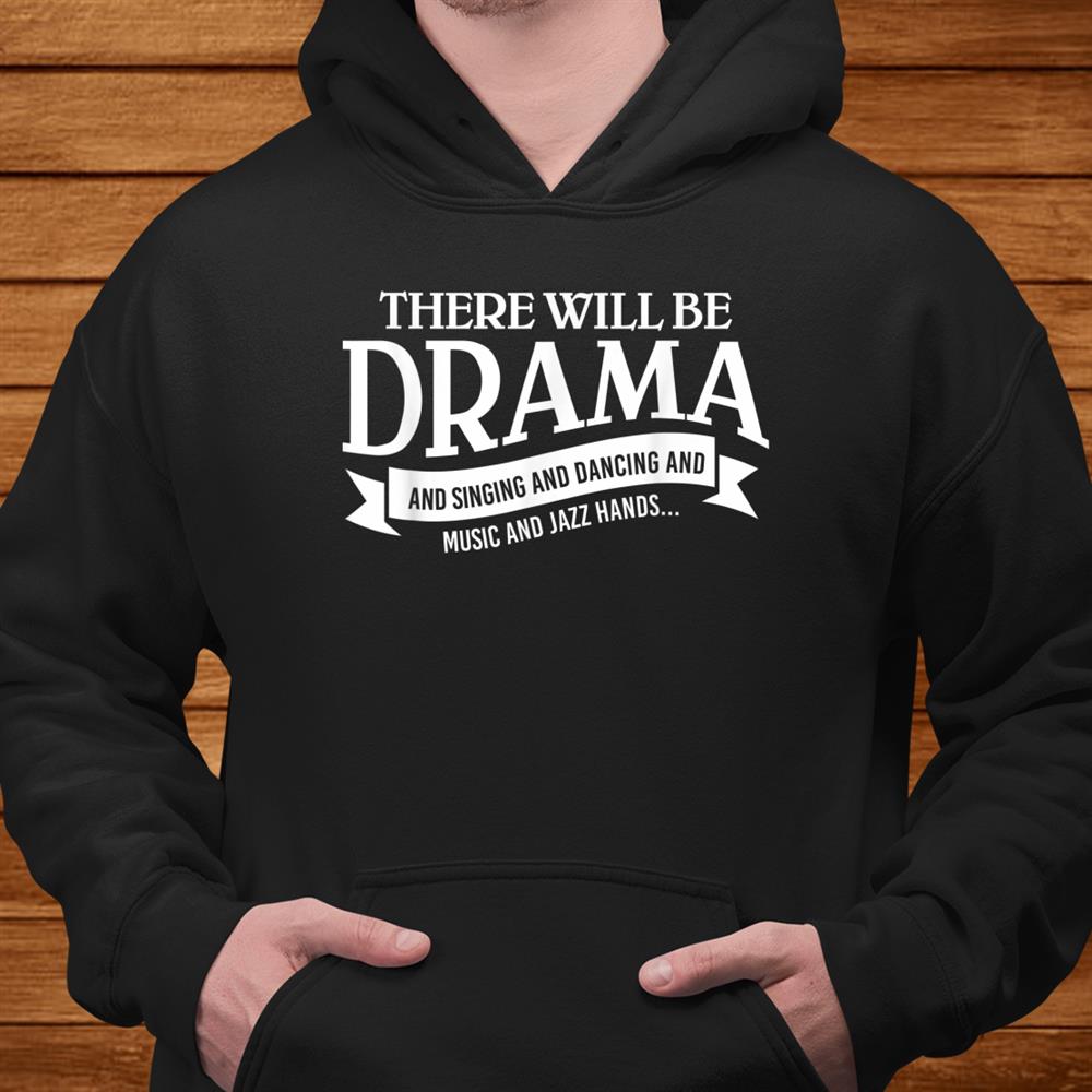 Broadway Actor There Will Be Drama Theater Teacher Shirt Broadway Actor There Will Be Drama Theater Teacher Shirt