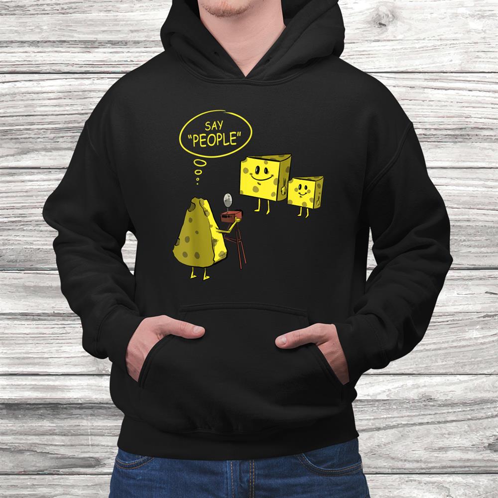 Camera Photographer Funnyand Quot;say People And Quot; Gift For Photography Shirt Camera Photographer Funnyand Quot;say People And Quot; Gift For Photography Shirt