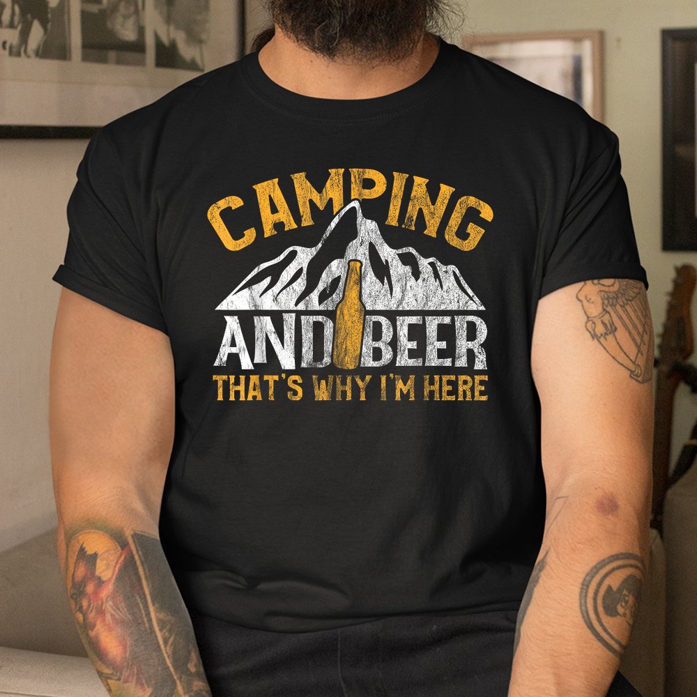 Camping And Drinking Shirt Camping And Beer Why I’m Here Shirt Camping And Drinking Shirt Camping And Beer Why I’m Here Shirt