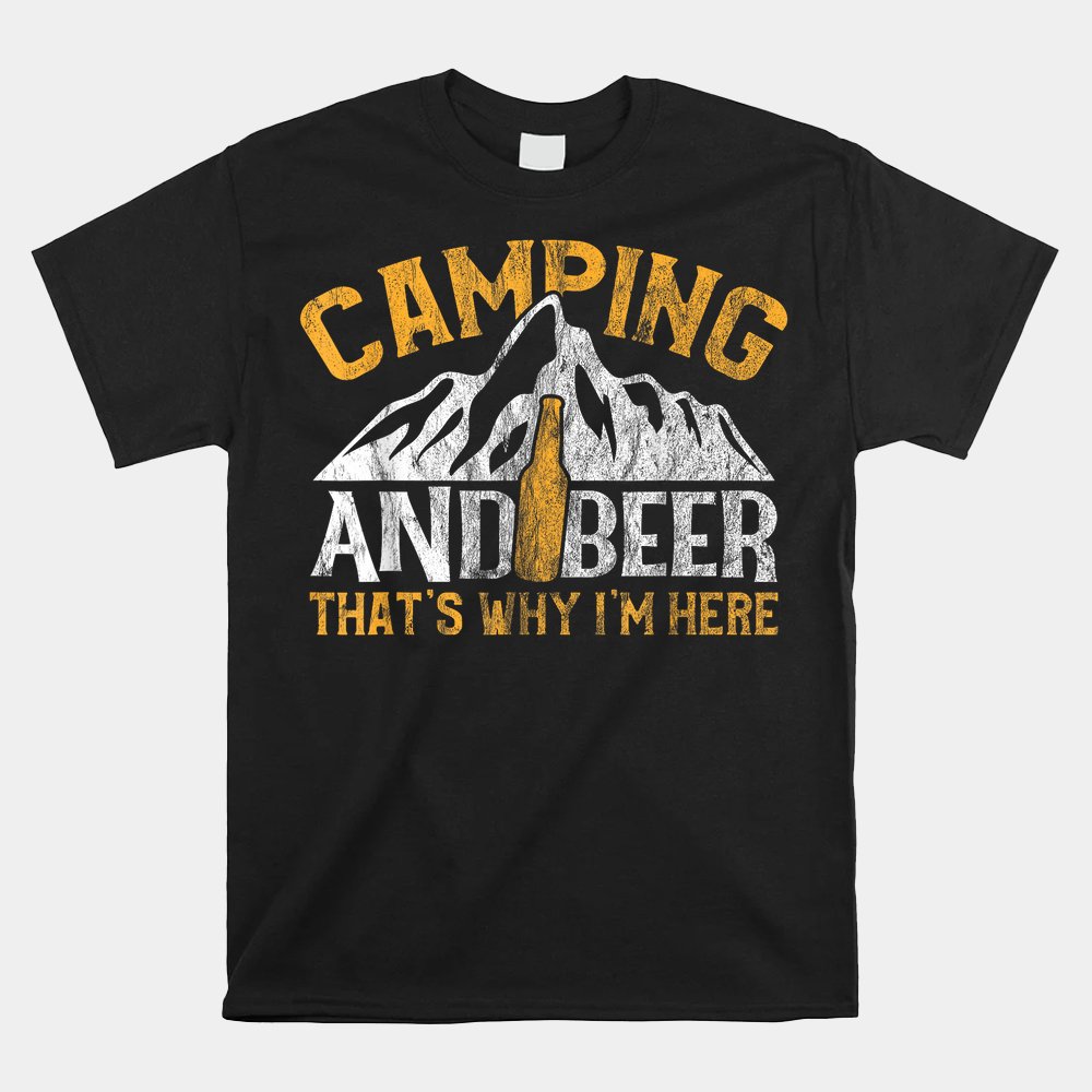 Camping And Drinking Shirt Camping And Beer Why I’m Here Shirt Camping And Drinking Shirt Camping And Beer Why I’m Here Shirt