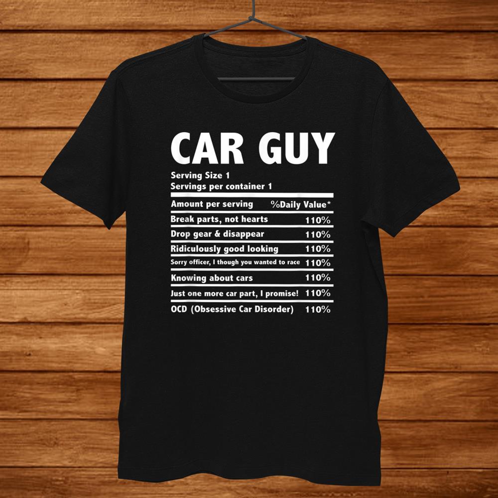 Car Guy Nutrition Facts Gift Auto Lover Mechanic Engineer Shirt Car Guy Nutrition Facts Gift Auto Lover Mechanic Engineer Shirt