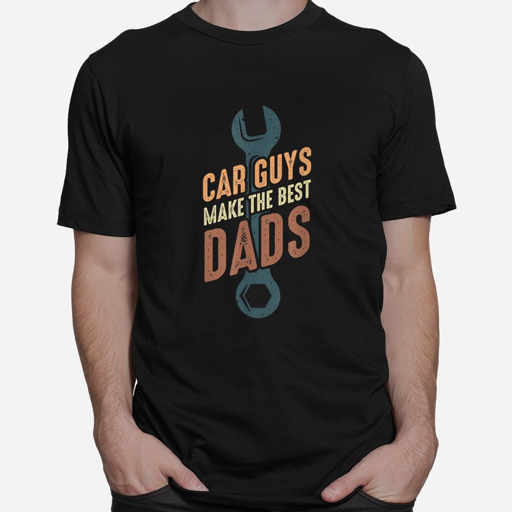 Car Guys Make The Best Dads Shirt Car Guys Make The Best Dads Shirt