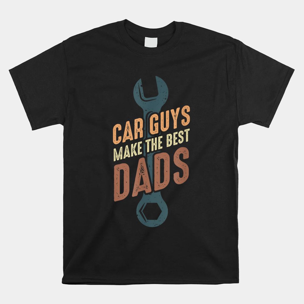 Car Guys Make The Best Dads Shirt Car Guys Make The Best Dads Shirt