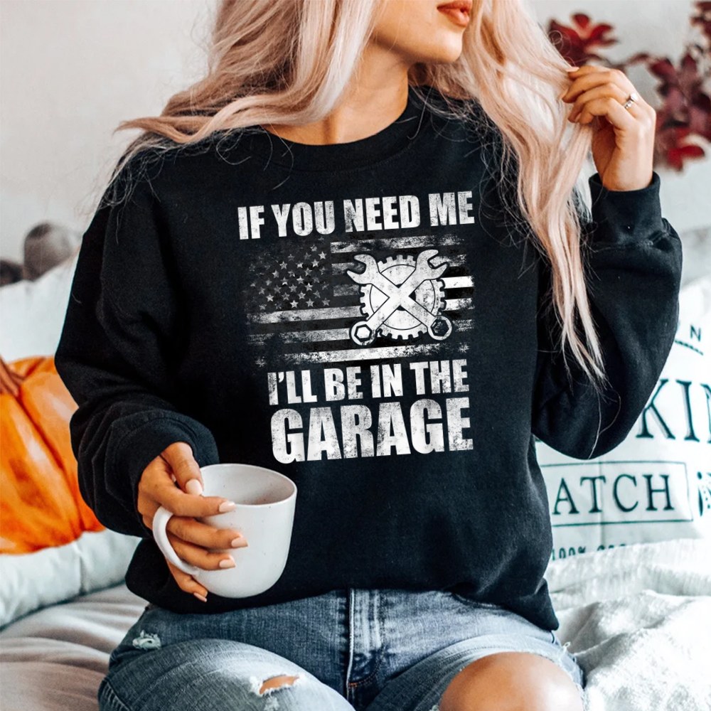 Car Mechanics I’ll Be In The Garage Us American Flag Dad Shirt Car Mechanics I’ll Be In The Garage Us American Flag Dad Shirt