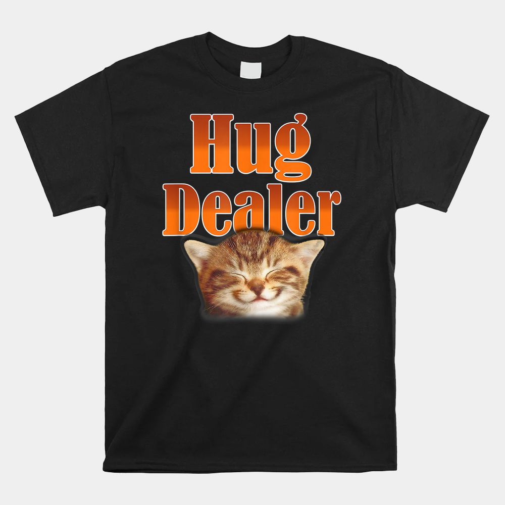 Cat Hug Dealer Cute Kitty For Feline Fans Shirt Cat Hug Dealer Cute Kitty For Feline Fans Shirt