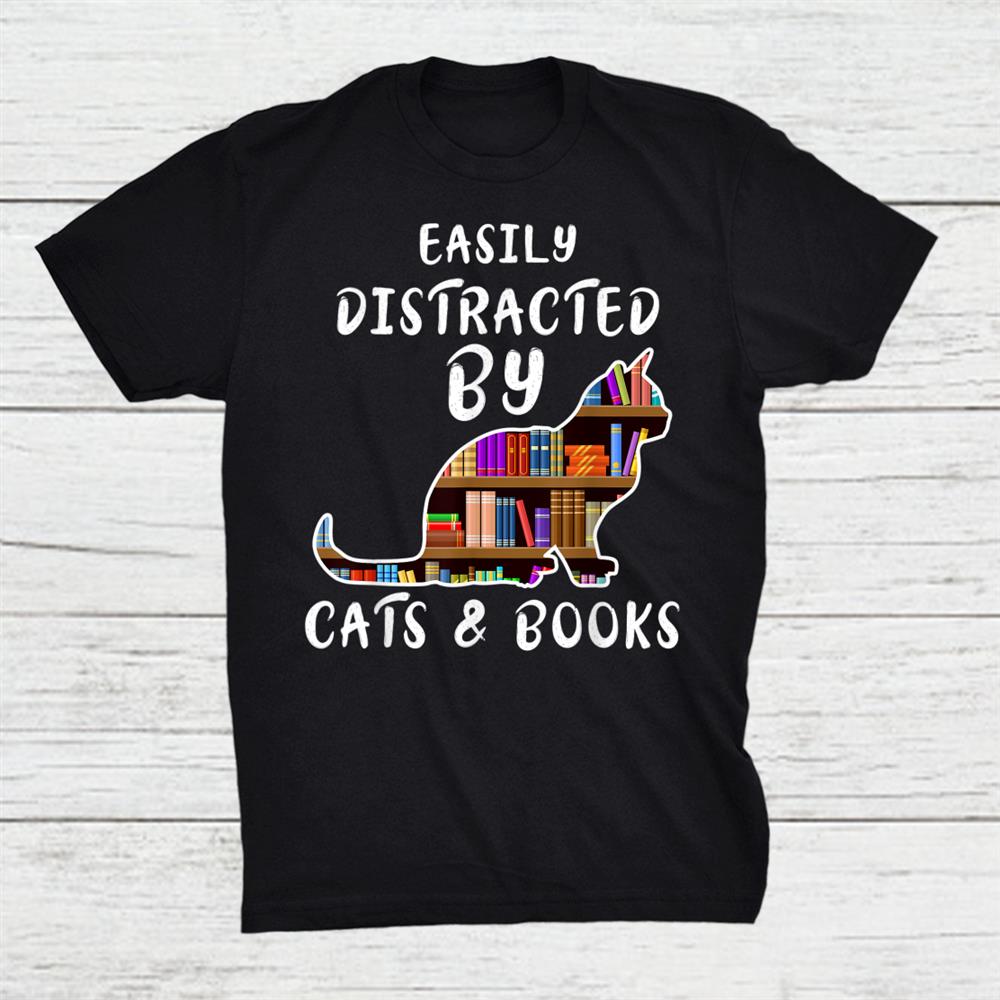 Catandbook Lover Easily Distracted By Cats And Books Shirt Catandbook Lover Easily Distracted By Cats And Books Shirt