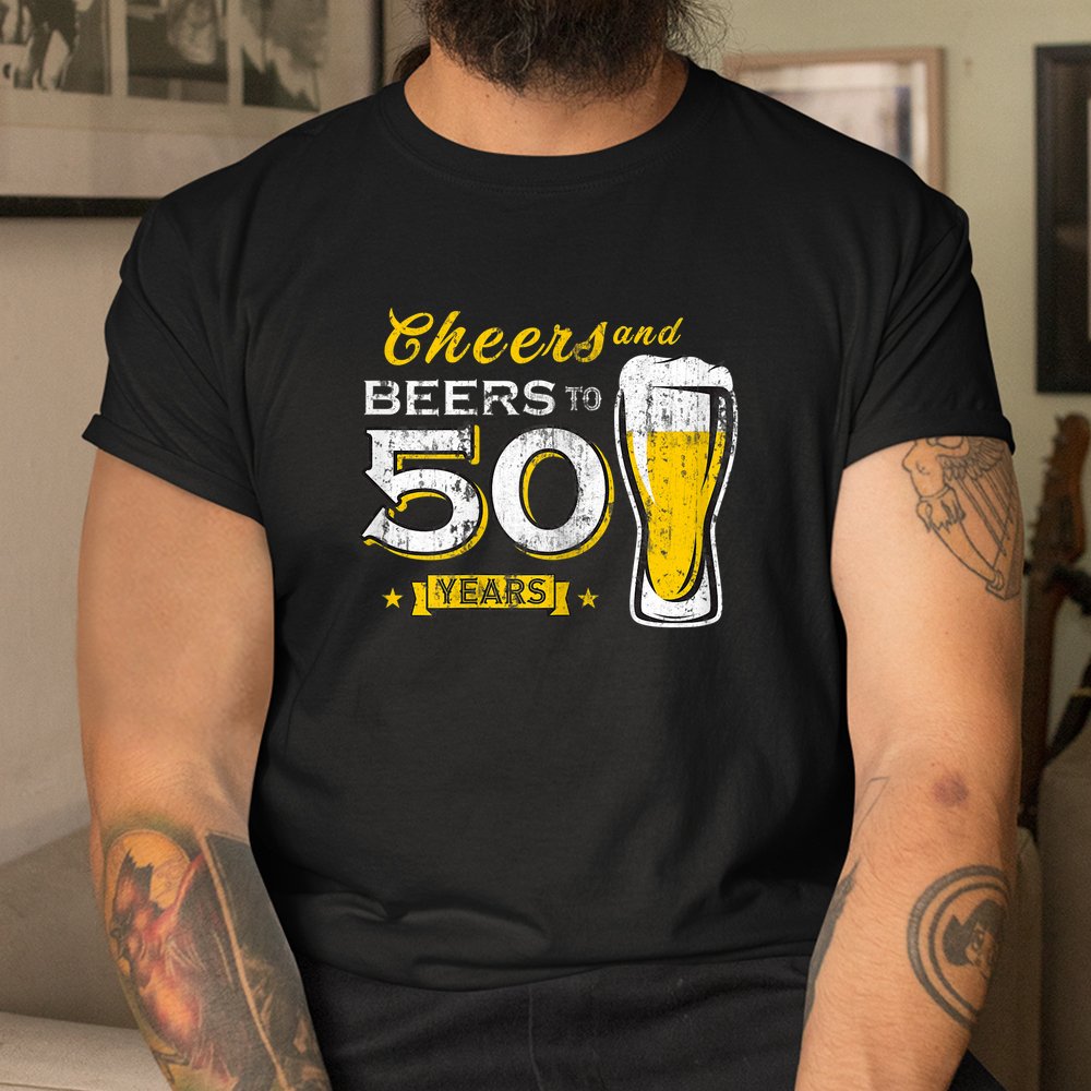 Cheers And Beers To 50 Years 50th Funny Birthday Party Shirt Cheers And Beers To 50 Years 50th Funny Birthday Party Shirt