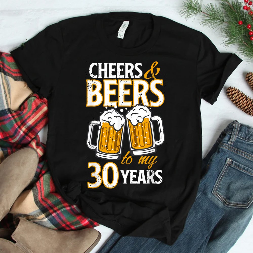 Cheers And Beers To My 30 Years Birthday Shirt Cheers And Beers To My 30 Years Birthday Shirt