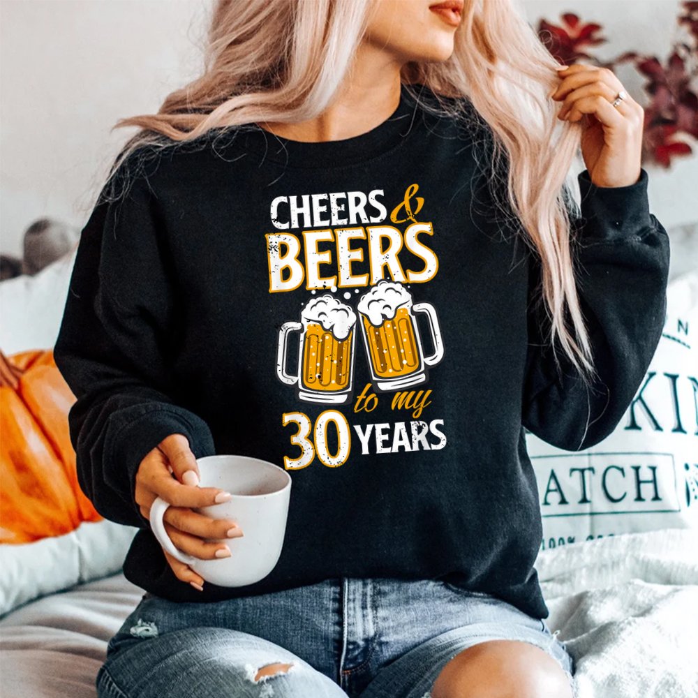 Cheers And Beers To My 30 Years Birthday Shirt Cheers And Beers To My 30 Years Birthday Shirt