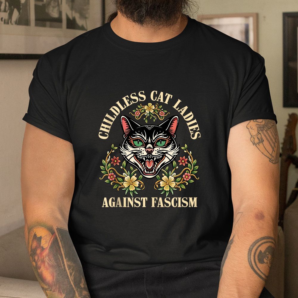 Childless Cat Ladies Against Fascism Shirt Childless Cat Ladies Against Fascism Shirt