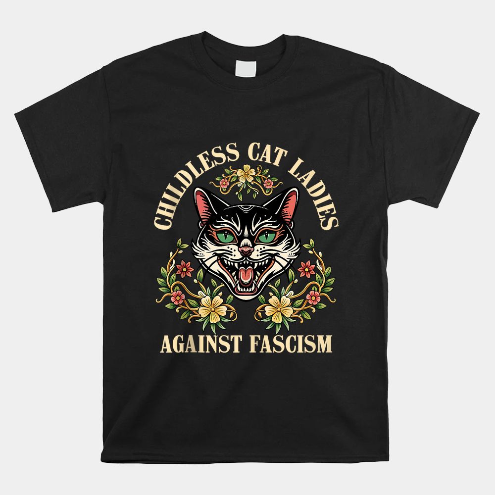 Childless Cat Ladies Against Fascism Shirt Childless Cat Ladies Against Fascism Shirt