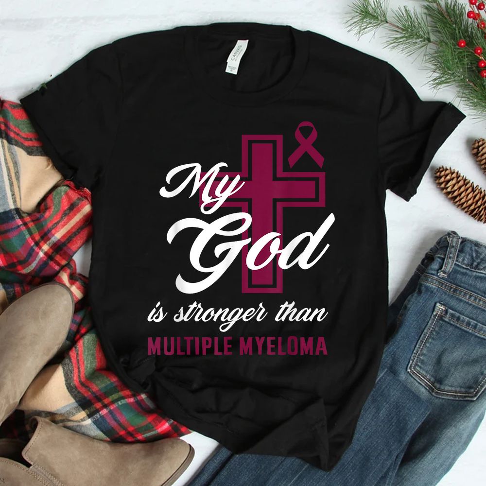 Christian My God Is Stronger Than Multiple Myeloma Awareness Shirt Christian My God Is Stronger Than Multiple Myeloma Awareness Shirt