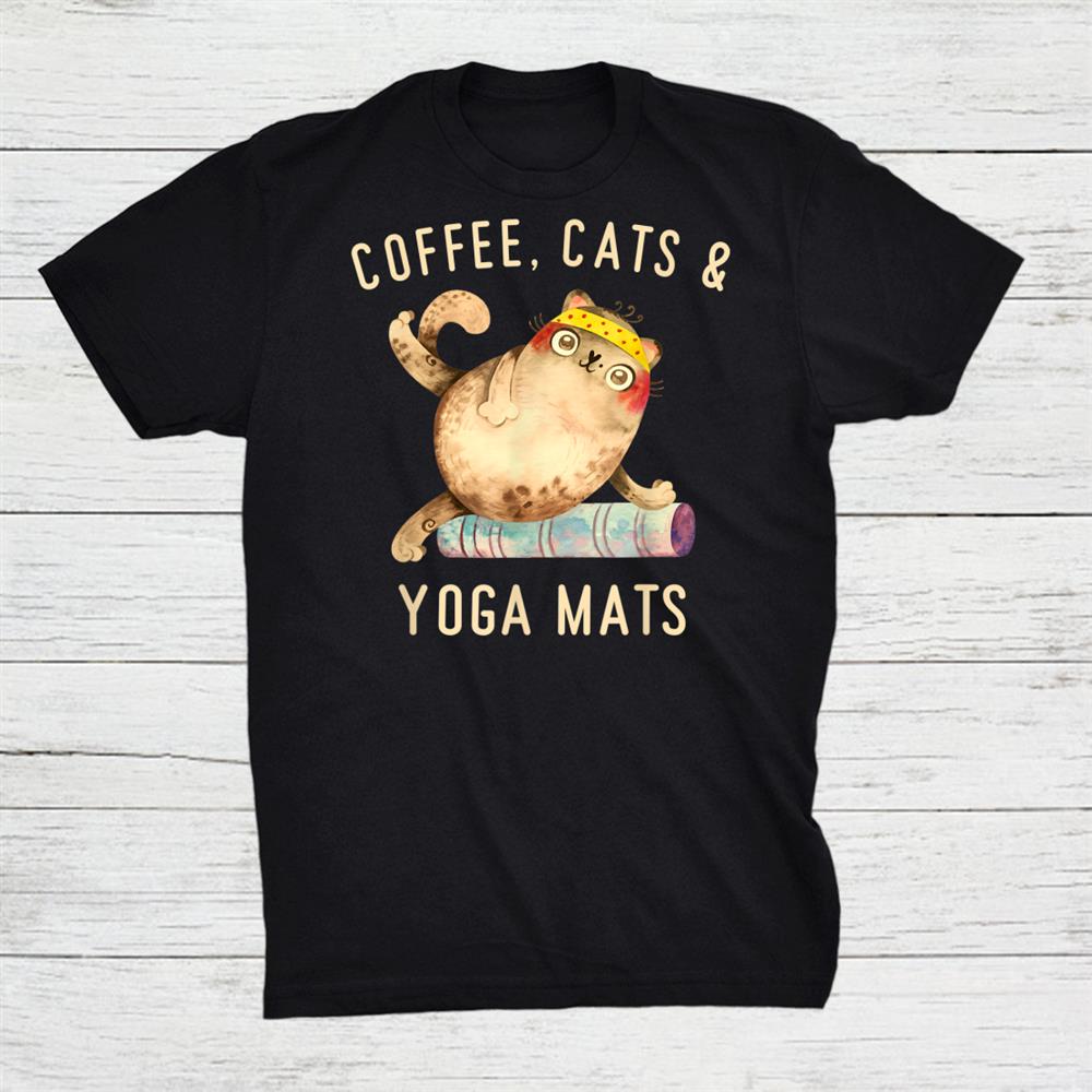 Coffee Cats And Yoga Mats Shirt Coffee Cats And Yoga Mats Shirt
