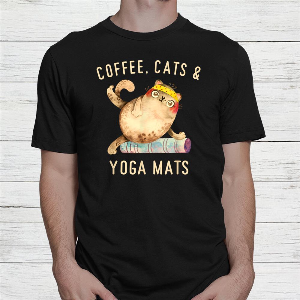 Coffee Cats And Yoga Mats Shirt Coffee Cats And Yoga Mats Shirt