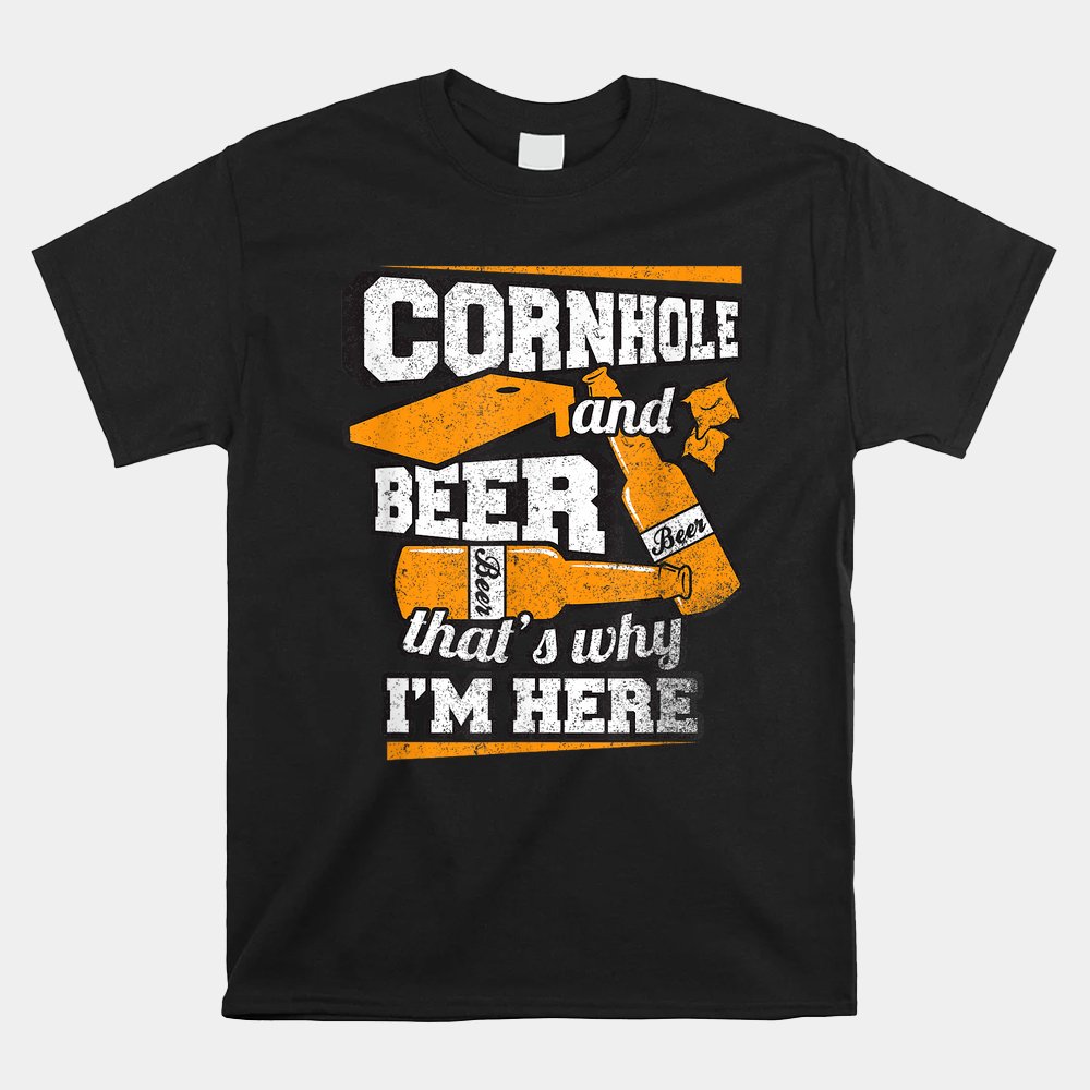 Cornhole And Beer That’s Why I’m Here Shirt Cornhole And Beer That’s Why I’m Here Shirt
