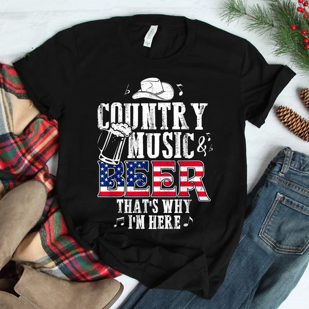 Country Music And Beer That’s Why I’m Here Shirt Country Music And Beer That’s Why I’m Here Shirt